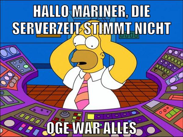 Hallo mariner, die serverzeit stimmt nicht oge war alles