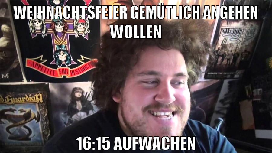 weihnachtsfeier gemütlich angehen wollen 16:15 aufwachen
