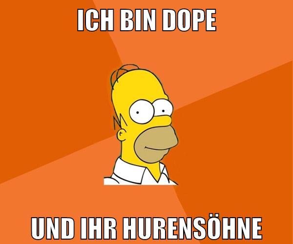 ich bin dope und ihr hurensöhne