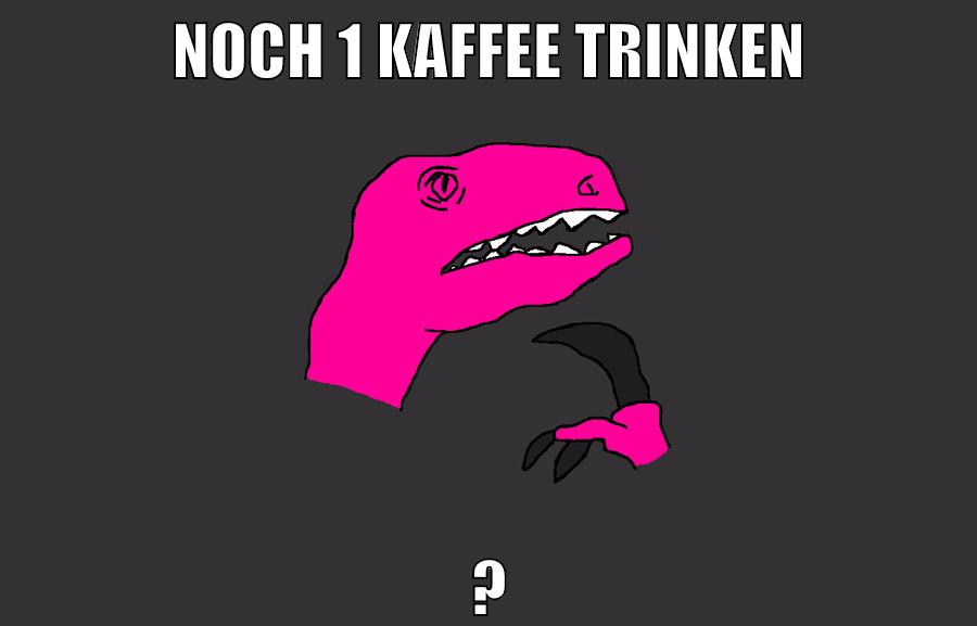 Noch 1 Kaffee trinken ?