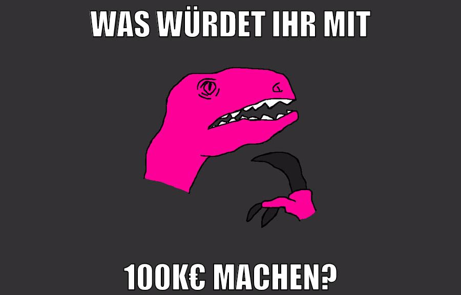 was würdet ihr mit 100k€ machen?