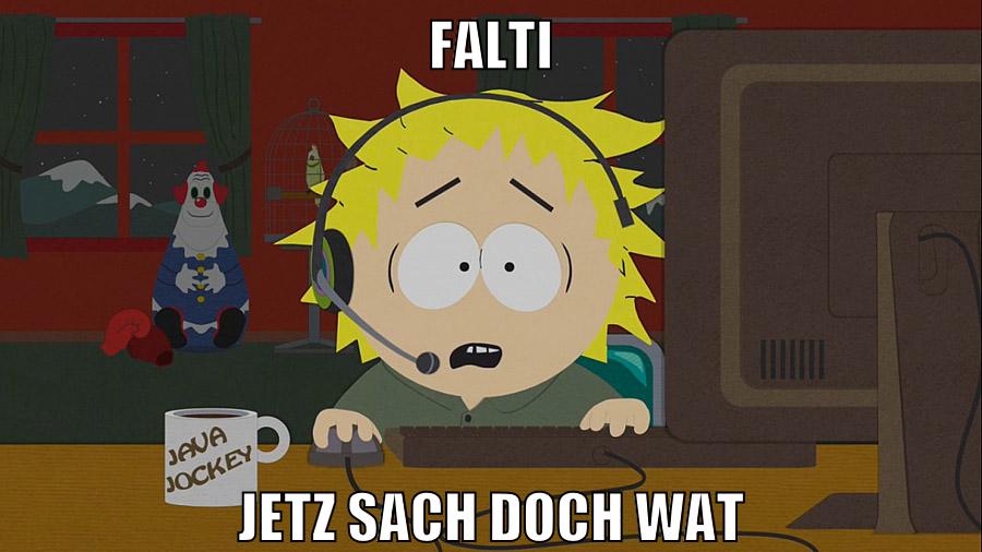 Falti jetz sach doch wat