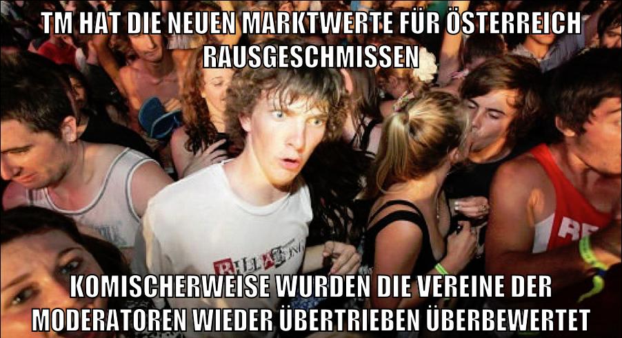 tm hat die neuen marktwerte für österreich rausgeschmissen komischerweise wurden die vereine der moderatoren wieder übertrieben überbewertet