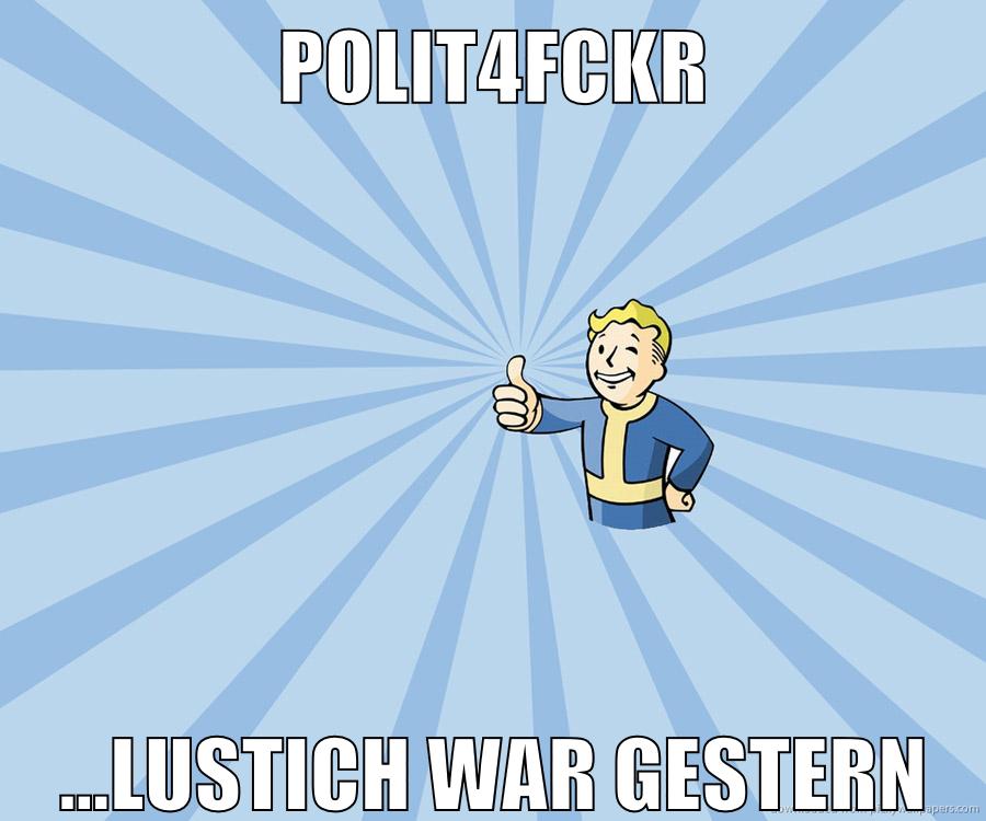 polit4fckr ...lustich war gestern