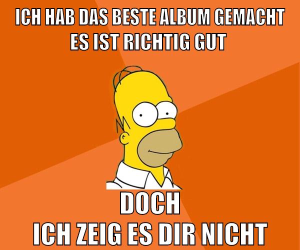ich hab das beste album gemacht es ist richtig gut doch ich zeig es dir nicht