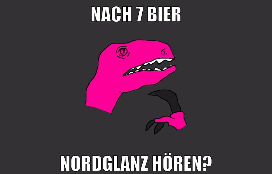 nach 7 bier nordglanz hören?