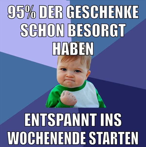 95% der Geschenke schon besorgt haben entspannt ins wochenende starten