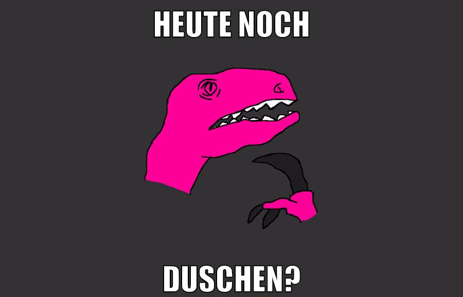 heute noch duschen?