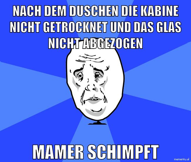 nach dem duschen die kabine nicht getrocknet und das glas nicht abgezogen mamer schimpft