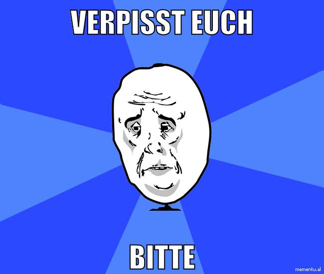 verpisst euch bitte