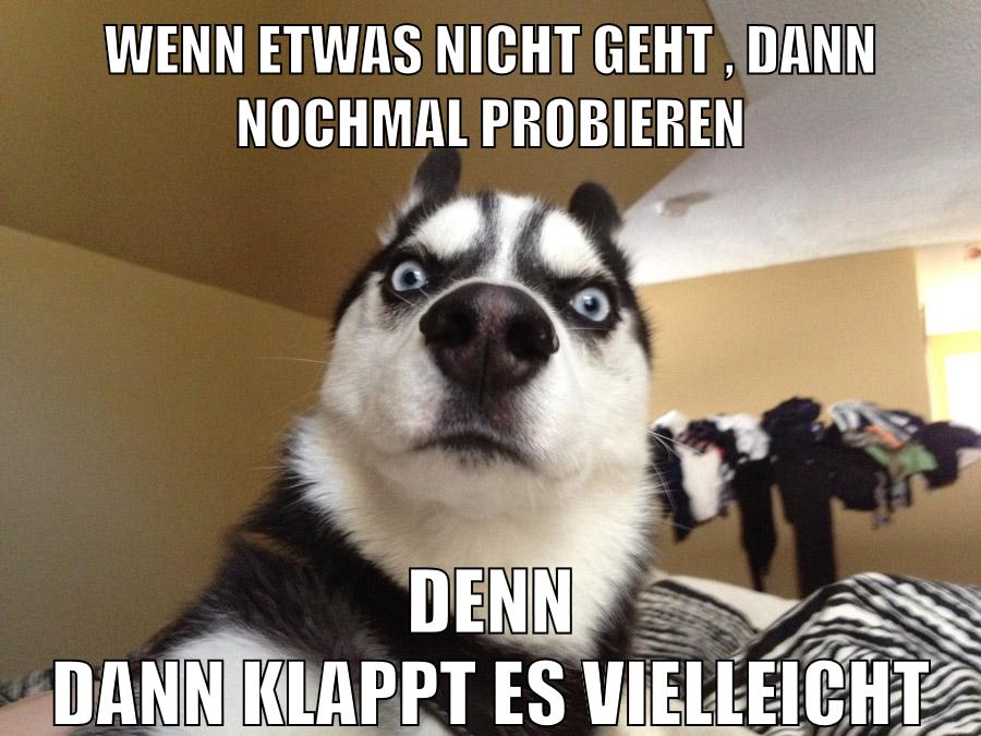 wenn etwas nicht geht , dann nochmal probieren denn dann klappt es vielleicht