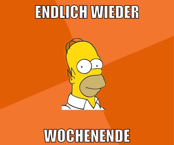 endlich wieder wochenende