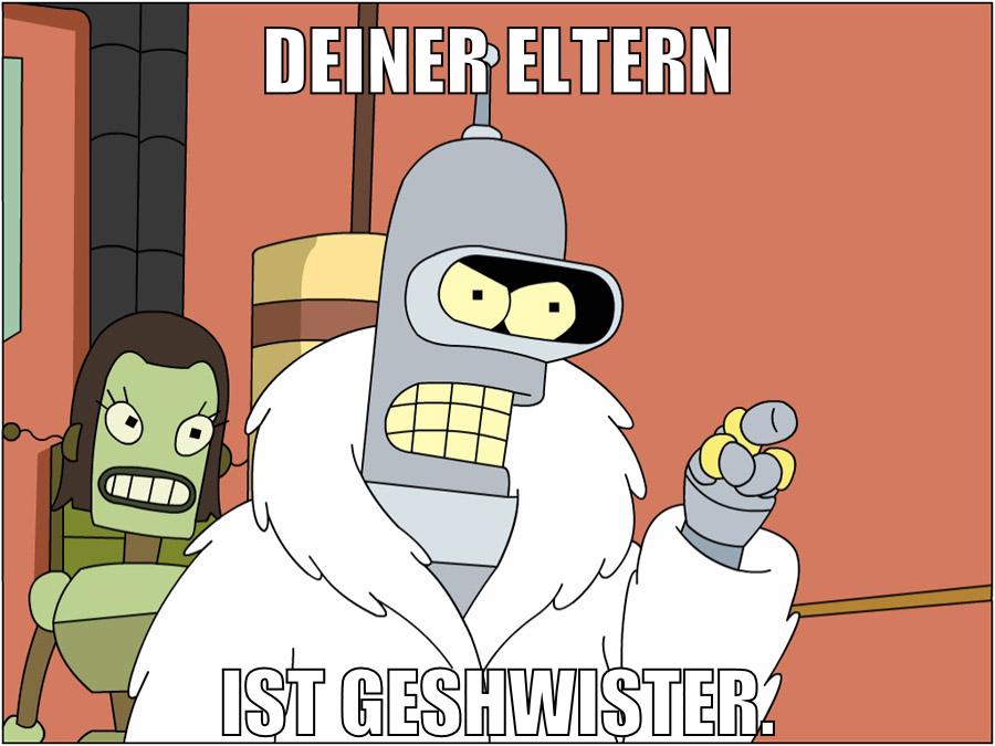 deiner Eltern ist geshwister.