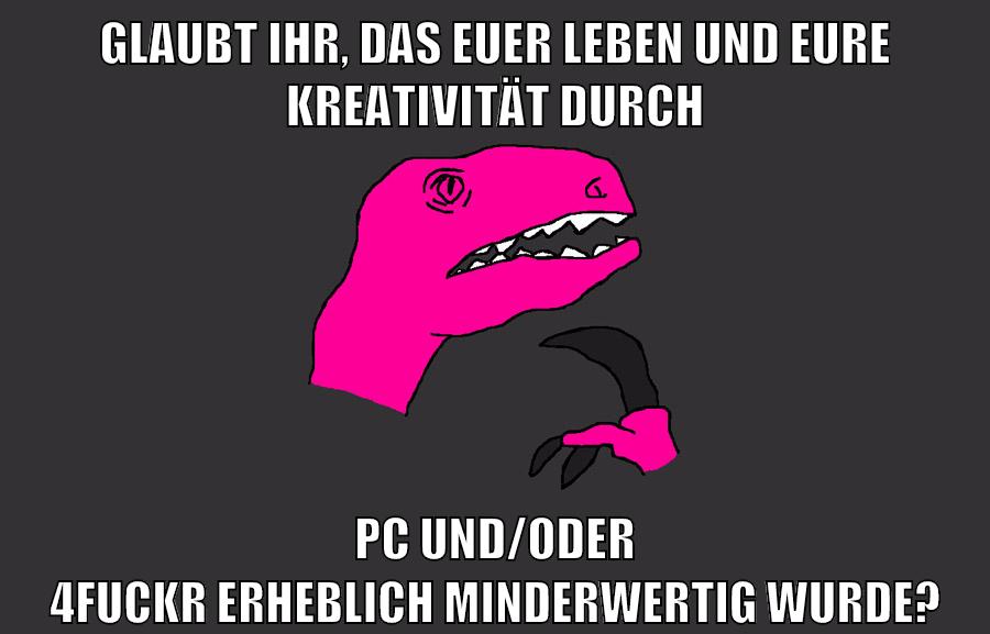 Glaubt ihr, das euer Leben und eure Kreativität durch PC und/oder 4fuckr erheblich minderwertig wurde?