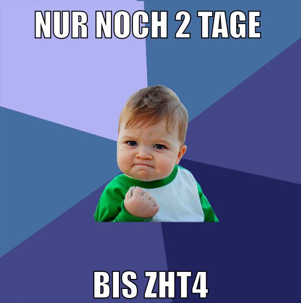 nur noch 2 tage bis zht4