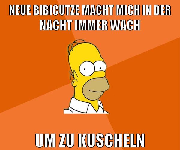neue bibicutze macht mich in der nacht immer wach um zu kuscheln