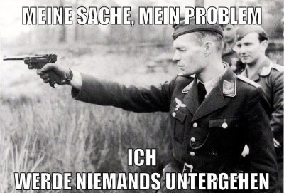Meine sache, mein problem ich werde niemands untergehen