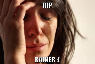 RIP Rainer :(