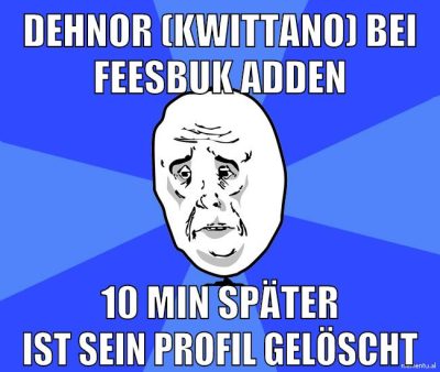 dehnor (kwittano) bei feesbuk adden 10 min später ist sein profil gelöscht