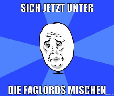 sich jetzt unter die faglords mischen
