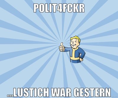polit4fckr ...lustich war gestern