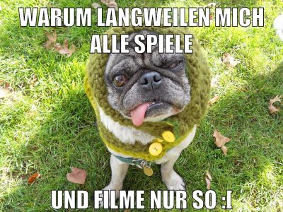 warum langweilen mich alle spiele und filme nur so :[
