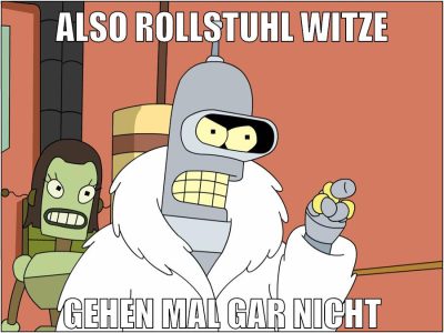 also rollstuhl witze gehen mal gar nicht
