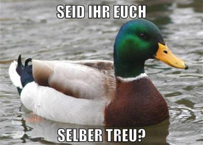 Seid ihr euch selber treu?