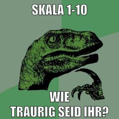 Skala 1-10 Wie traurig seid ihr?