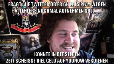 fragt auf twitter ob er 6h lets play wegen fehlers nochmal aufnehmen soll könnte in derselben zeit scheisse viel geld auf younow verdienen