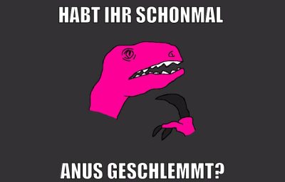habt ihr schonmal anus geschlemmt?