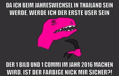 da ich beim jahreswechsel in thailand sein werde, werde ich der erste user sein der 1 bild und 1 commi im jahr 2016 machen wird. ist der farbige nick mir sicher?!