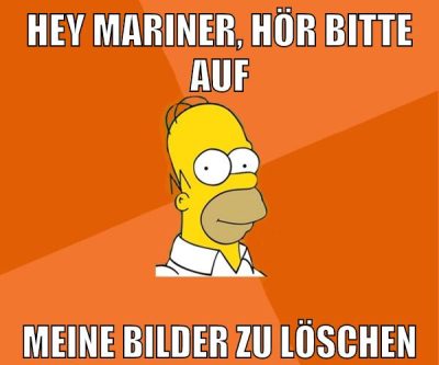 hey mariner, hör bitte auf meine bilder zu löschen