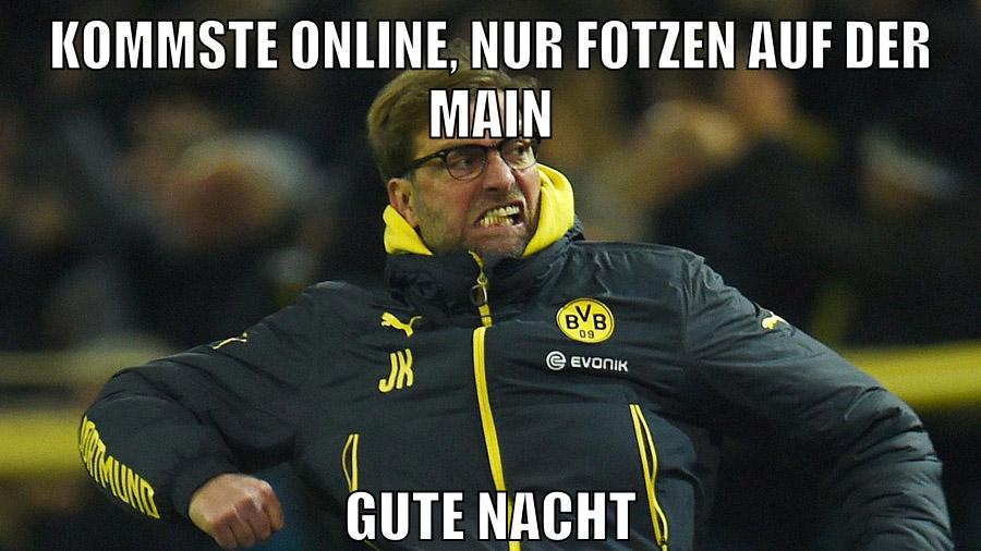 kommste online, nur fotzen auf der main gute nacht