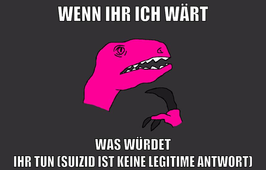 wenn ihr ich wärt was würdet ihr tun (suizid ist keine legitime antwort)