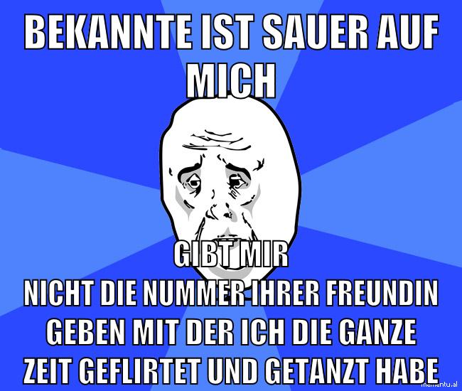 bekannte ist sauer auf mich gibt mir nicht die nummer ihrer freundin geben mit der ich die ganze zeit geflirtet und getanzt habe