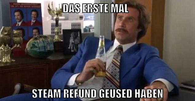 das erste mal steam refund geused haben