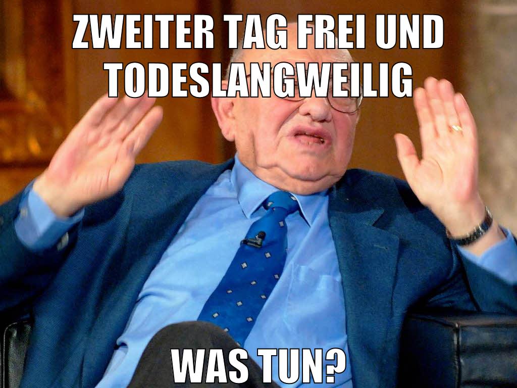 zweiter tag frei und todeslangweilig was tun?