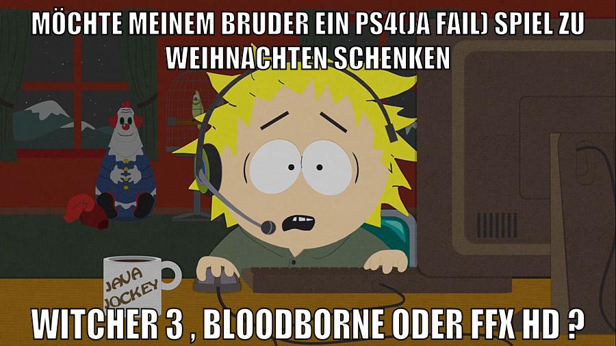 möchte meinem bruder ein ps4(ja fail) spiel zu weihnachten schenken witcher 3 , bloodborne oder ffx hd ?