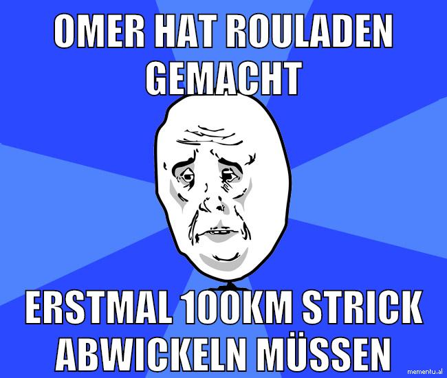 omer hat rouladen gemacht erstmal 100km strick abwickeln müssen