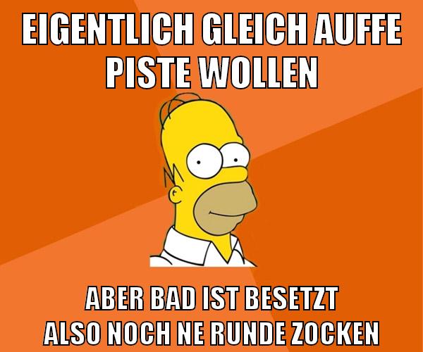 eigentlich gleich auffe piste wollen aber bad ist besetzt also noch ne runde zocken