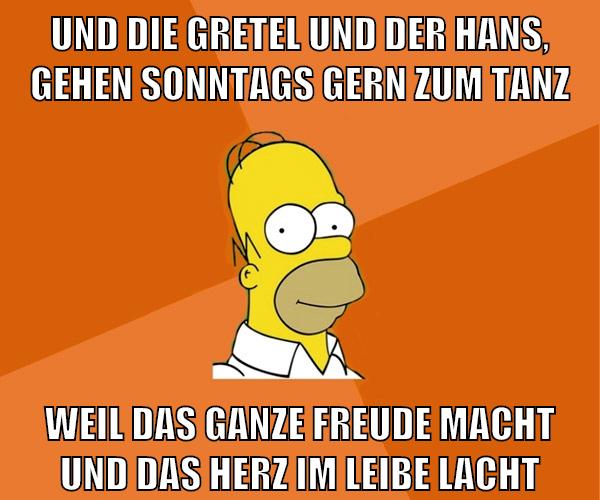 und die gretel und der hans, gehen sonntags gern zum tanz weil das ganze freude macht und das herz im leibe lacht