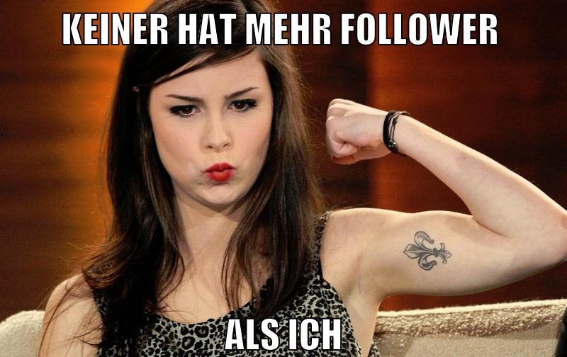 keiner hat mehr follower als ich