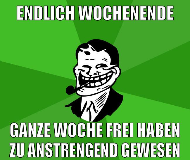 endlich wochenende ganze woche frei haben zu anstrengend gewesen
