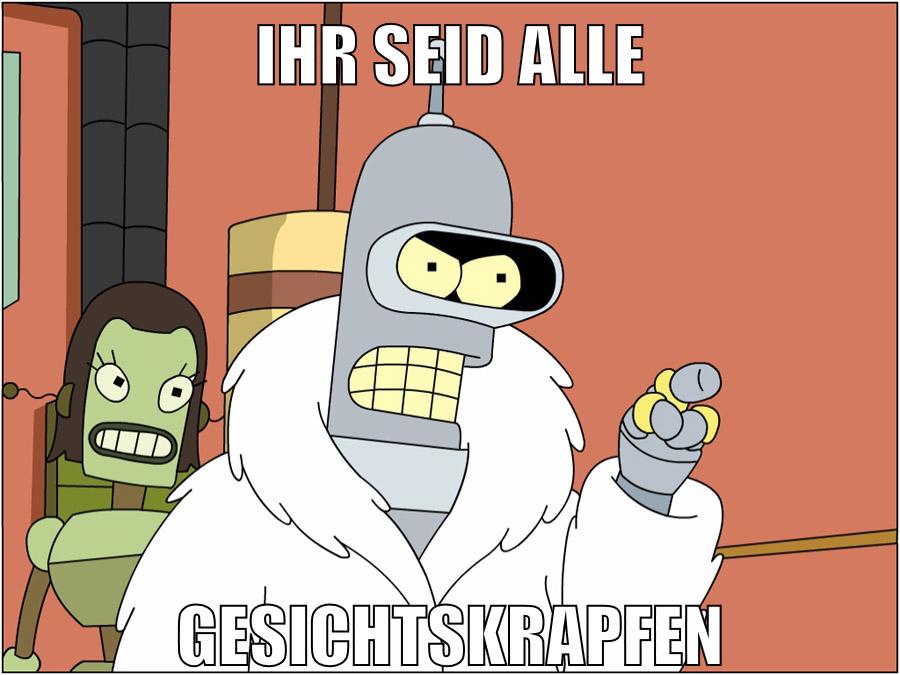 IHR SEID ALLE GESICHTSKRAPFEN
