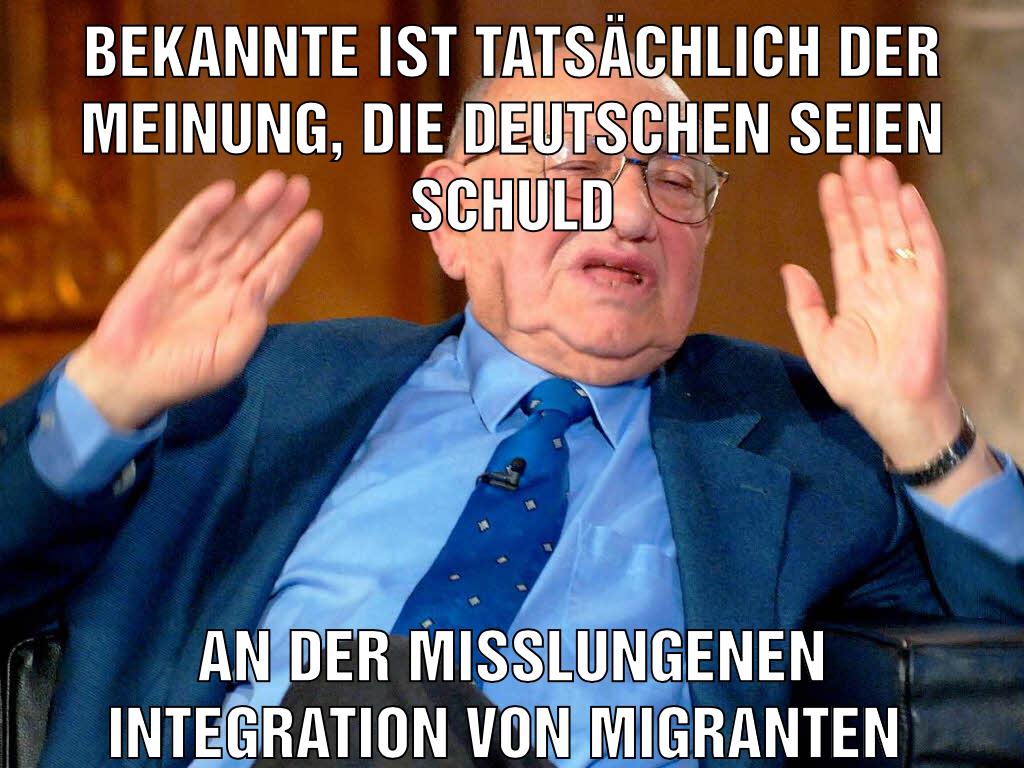 Bekannte ist tatsächlich der Meinung, die Deutschen seien schuld An der misslungenen Integration von Migranten