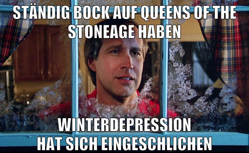 ständig bock auf queens of the stoneage haben winterdepression hat sich eingeschlichen
