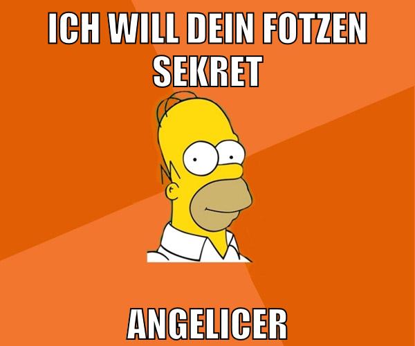 ich will dein fotzen sekret angelicer