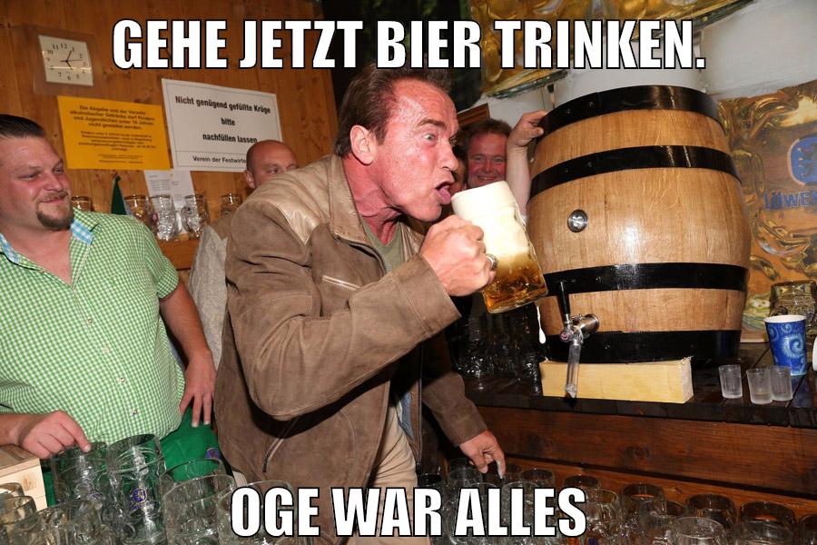 Gehe jetzt Bier trinken. oge war alles