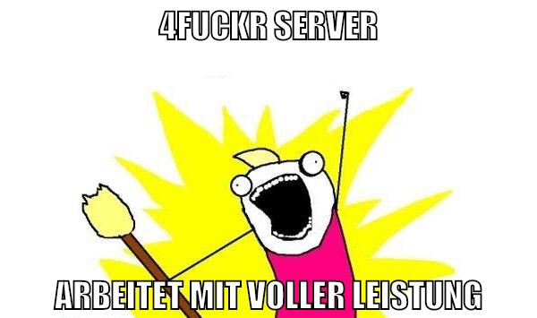 4fuckr Server Arbeitet mit voller Leistung